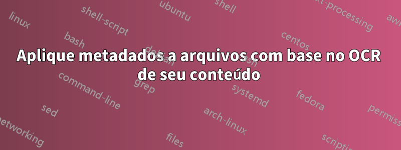 Aplique metadados a arquivos com base no OCR de seu conteúdo