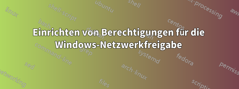 Einrichten von Berechtigungen für die Windows-Netzwerkfreigabe