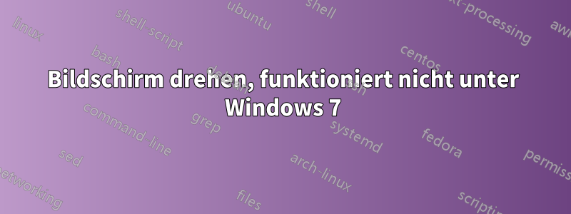 Bildschirm drehen, funktioniert nicht unter Windows 7