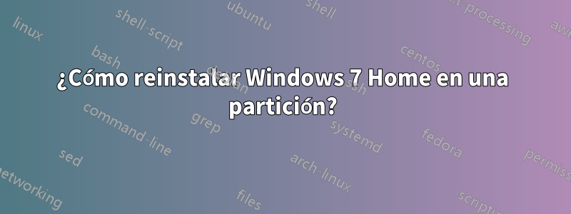 ¿Cómo reinstalar Windows 7 Home en una partición?