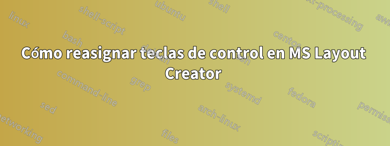 Cómo reasignar teclas de control en MS Layout Creator