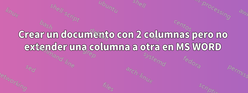 Crear un documento con 2 columnas pero no extender una columna a otra en MS WORD