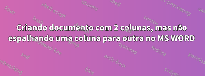 Criando documento com 2 colunas, mas não espalhando uma coluna para outra no MS WORD