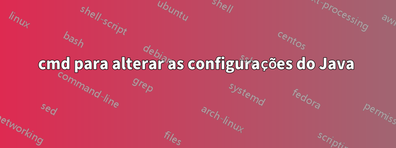 cmd para alterar as configurações do Java