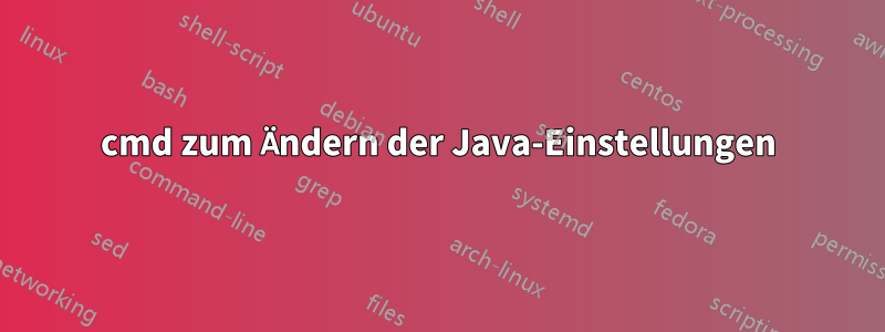 cmd zum Ändern der Java-Einstellungen