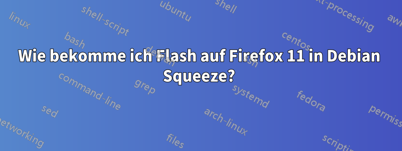 Wie bekomme ich Flash auf Firefox 11 in Debian Squeeze?