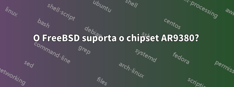 O FreeBSD suporta o chipset AR9380?