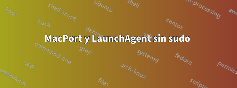 MacPort y LaunchAgent sin sudo