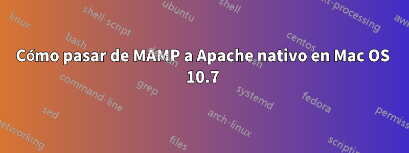 Cómo pasar de MAMP a Apache nativo en Mac OS 10.7