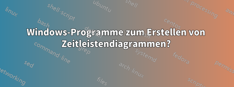 Windows-Programme zum Erstellen von Zeitleistendiagrammen?