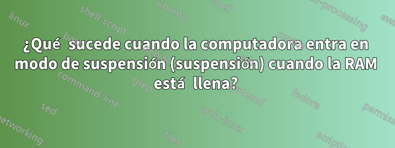 ¿Qué sucede cuando la computadora entra en modo de suspensión (suspensión) cuando la RAM está llena?