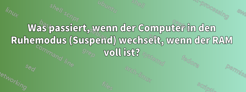 Was passiert, wenn der Computer in den Ruhemodus (Suspend) wechselt, wenn der RAM voll ist?