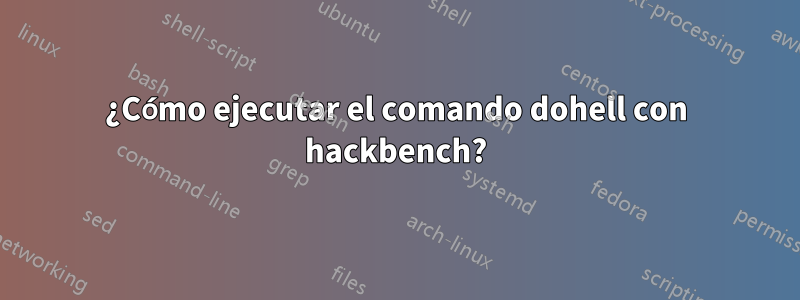 ¿Cómo ejecutar el comando dohell con hackbench?