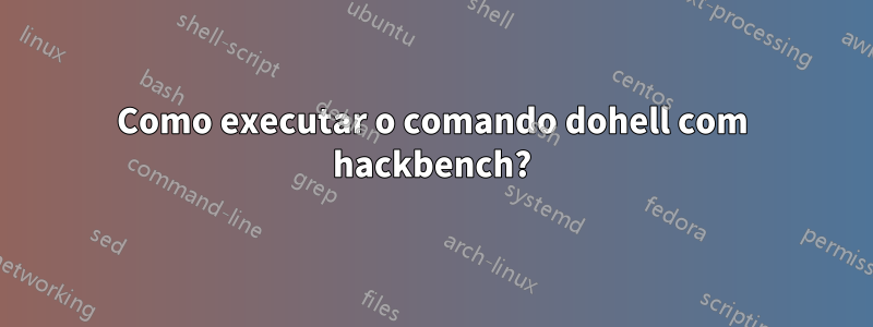 Como executar o comando dohell com hackbench?