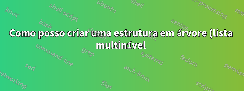Como posso criar uma estrutura em árvore (lista multinível) no Excel?