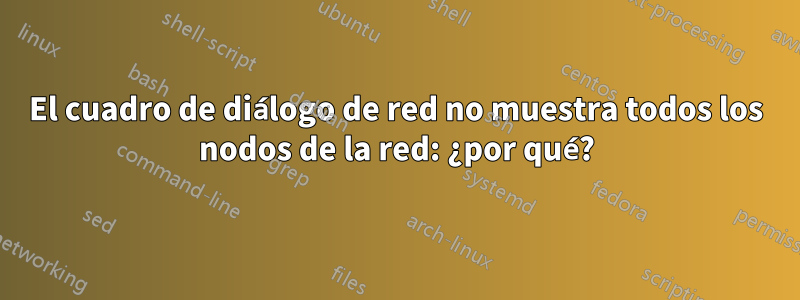 El cuadro de diálogo de red no muestra todos los nodos de la red: ¿por qué?