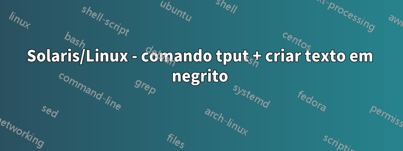 Solaris/Linux - comando tput + criar texto em negrito