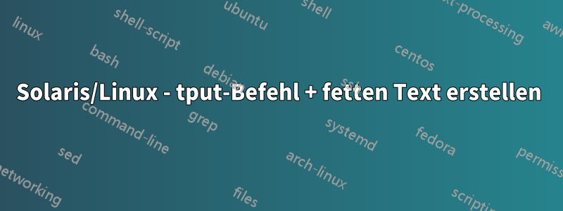 Solaris/Linux - tput-Befehl + fetten Text erstellen