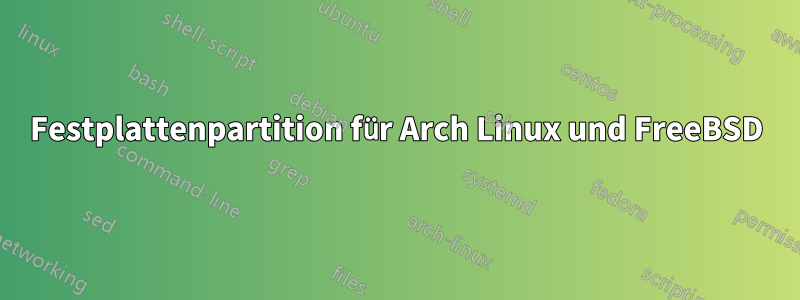 Festplattenpartition für Arch Linux und FreeBSD