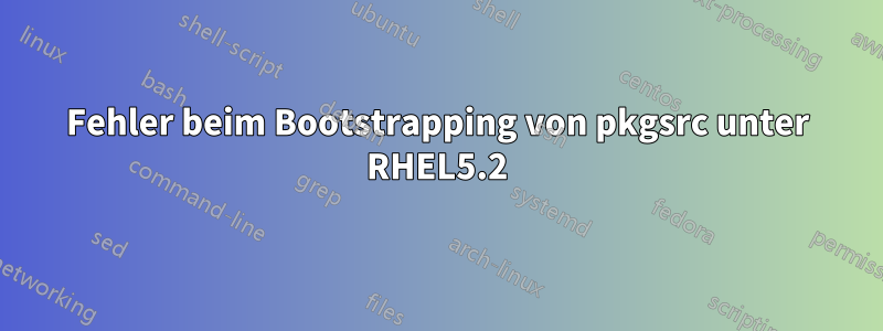 Fehler beim Bootstrapping von pkgsrc unter RHEL5.2