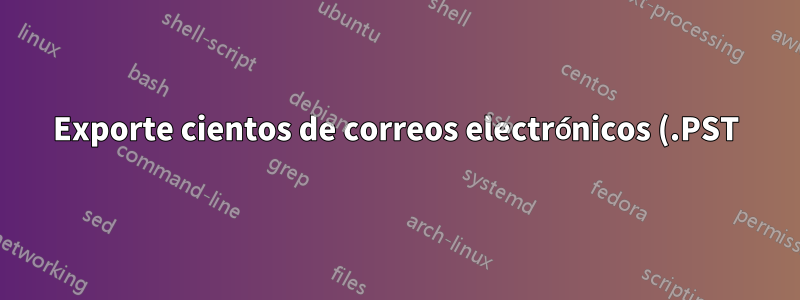 Exporte cientos de correos electrónicos (.PST) y conviértalos a PDF. ¿Es posible?