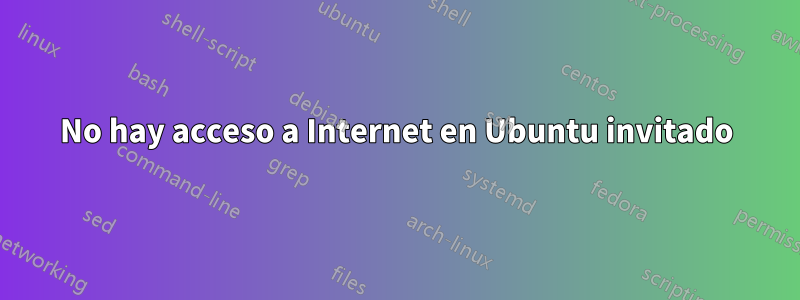 No hay acceso a Internet en Ubuntu invitado