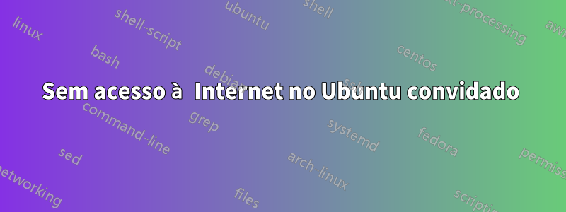 Sem acesso à Internet no Ubuntu convidado