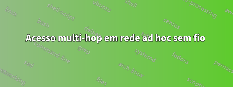 Acesso multi-hop em rede ad hoc sem fio