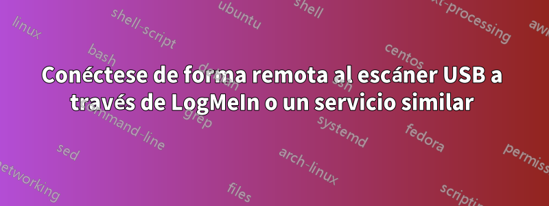 Conéctese de forma remota al escáner USB a través de LogMeIn o un servicio similar