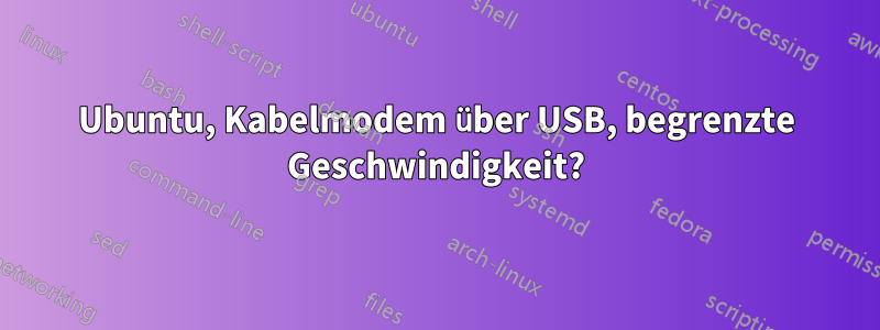 Ubuntu, Kabelmodem über USB, begrenzte Geschwindigkeit?