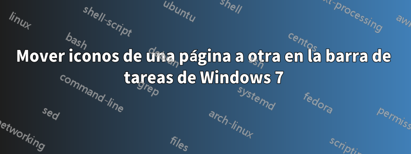 Mover iconos de una página a otra en la barra de tareas de Windows 7