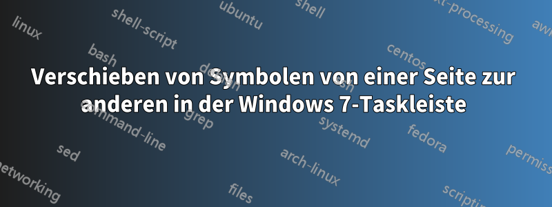 Verschieben von Symbolen von einer Seite zur anderen in der Windows 7-Taskleiste