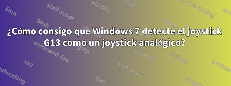 ¿Cómo consigo que Windows 7 detecte el joystick G13 como un joystick analógico?