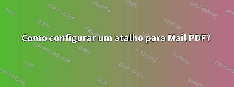 Como configurar um atalho para Mail PDF?