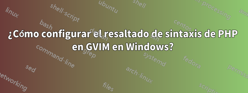 ¿Cómo configurar el resaltado de sintaxis de PHP en GVIM en Windows?