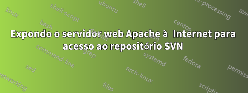 Expondo o servidor web Apache à Internet para acesso ao repositório SVN