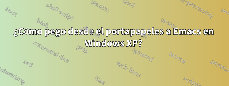 ¿Cómo pego desde el portapapeles a Emacs en Windows XP?