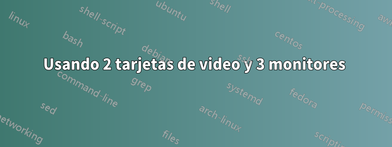 Usando 2 tarjetas de video y 3 monitores