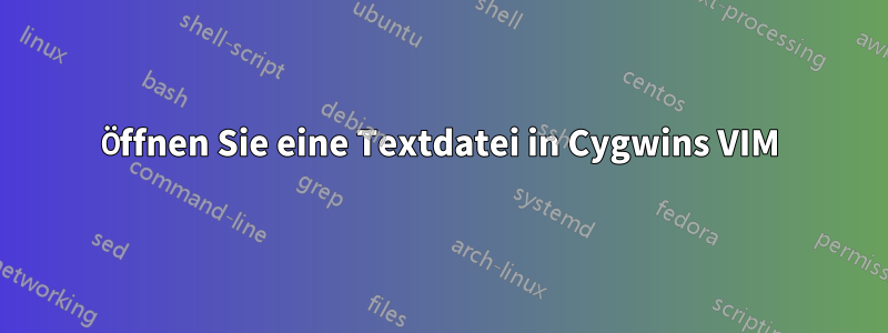 Öffnen Sie eine Textdatei in Cygwins VIM