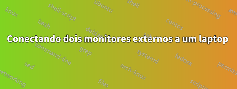 Conectando dois monitores externos a um laptop