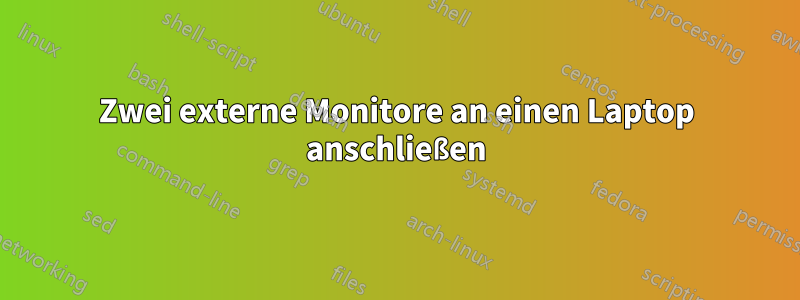 Zwei externe Monitore an einen Laptop anschließen