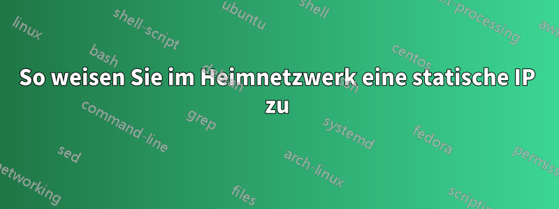 So weisen Sie im Heimnetzwerk eine statische IP zu