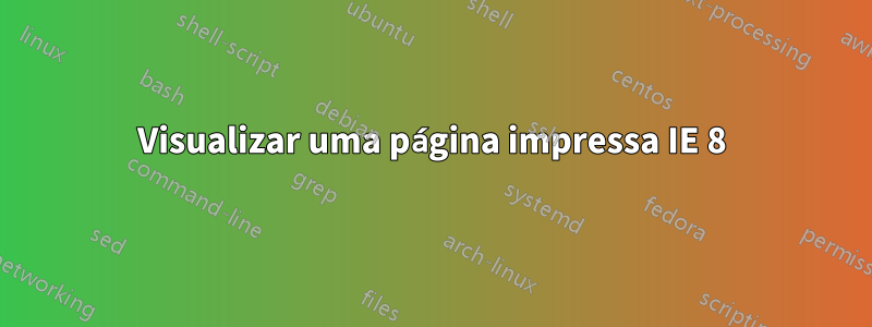 Visualizar uma página impressa IE 8