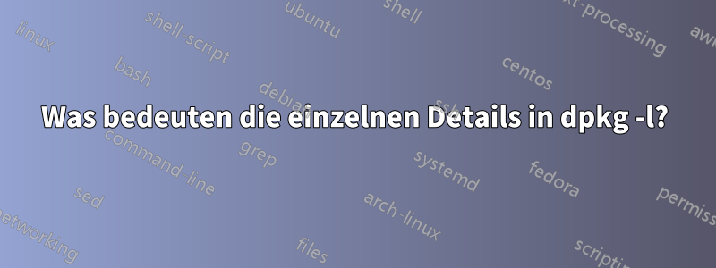 Was bedeuten die einzelnen Details in dpkg -l?