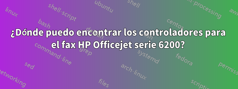 ¿Dónde puedo encontrar los controladores para el fax HP Officejet serie 6200?