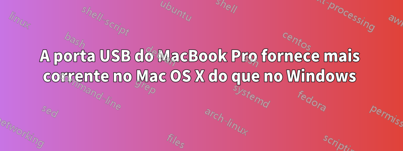 A porta USB do MacBook Pro fornece mais corrente no Mac OS X do que no Windows