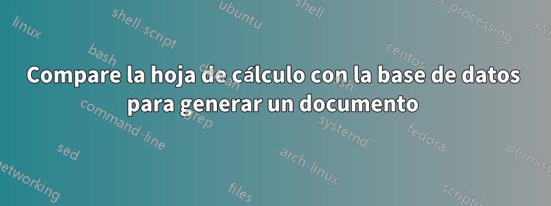 Compare la hoja de cálculo con la base de datos para generar un documento