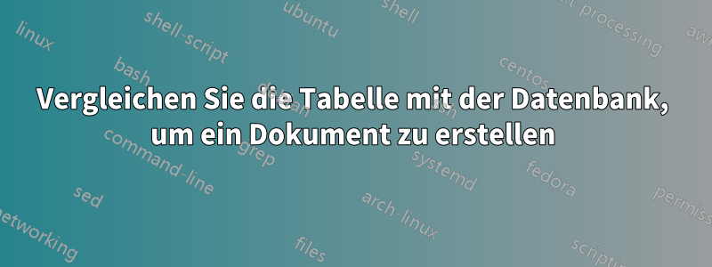 Vergleichen Sie die Tabelle mit der Datenbank, um ein Dokument zu erstellen