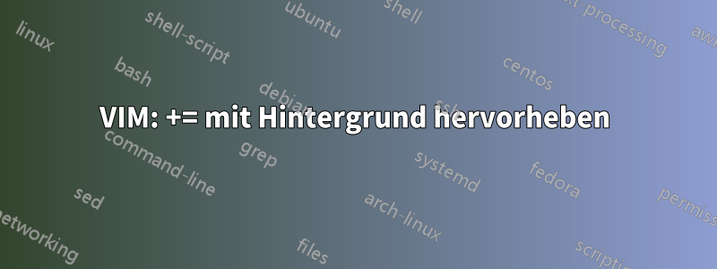 VIM: += mit Hintergrund hervorheben