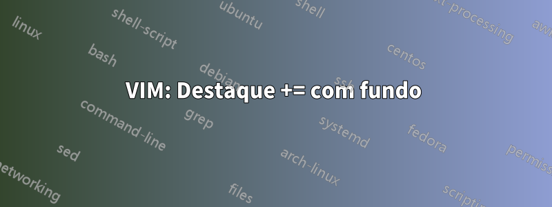 VIM: Destaque += com fundo